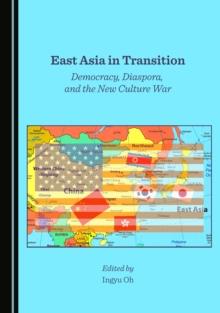 None East Asia in Transition : Democracy, Diaspora, and the New Culture War