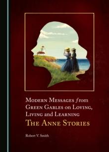 None Modern Messages from Green Gables on Loving, Living and Learning : The Anne Stories