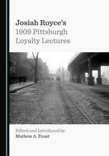 None Josiah Royce's 1909 Pittsburgh Loyalty Lectures