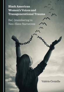 None Black American Women's Voices and Transgenerational Trauma : Re(-)membering in Neo-Slave Narratives