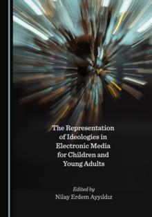 The Representation of Ideologies in Electronic Media for Children and Young Adults