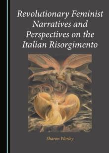 None Revolutionary Feminist Narratives and Perspectives on the Italian Risorgimento