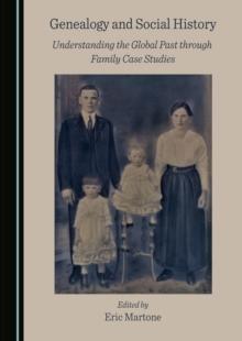 None Genealogy and Social History : Understanding the Global Past through Family Case Studies