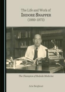 The Life and Work of Isidore Snapper (1889-1973) : The Champion of Bedside Medicine