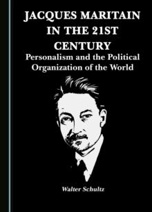 None Jacques Maritain in the 21st Century : Personalism and the Political Organization of the World