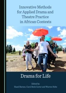 None Innovative Methods for Applied Drama and Theatre Practice in African Contexts : Drama for Life