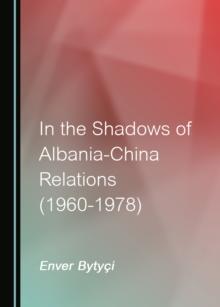 None In the Shadows of Albania-China Relations (1960-1978)