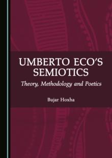 None Umberto Eco's Semiotics : Theory, Methodology and Poetics