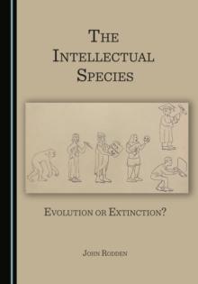 The Intellectual Species : Evolution or Extinction?