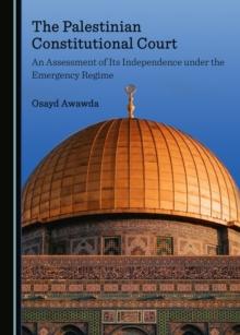 The Palestinian Constitutional Court : An Assessment of Its Independence under the Emergency Regime