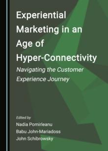 None Experiential Marketing in an Age of Hyper-Connectivity : Navigating the Customer Experience Journey