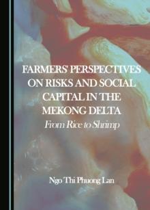 None Farmers' Perspectives on Risks and Social Capital in the Mekong Delta : From Rice to Shrimp