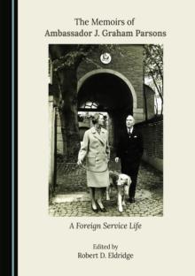 The Memoirs of Ambassador J. Graham Parsons : A Foreign Service Life