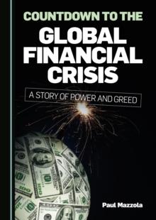 None Countdown to the Global Financial Crisis : A Story of Power and Greed