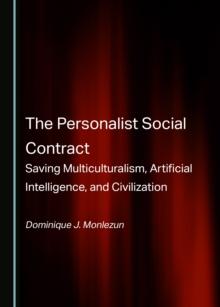 The Personalist Social Contract : Saving Multiculturalism, Artificial Intelligence, and Civilization