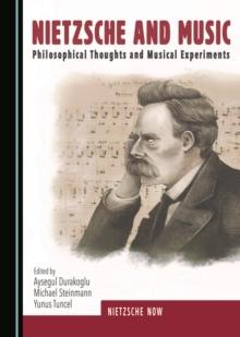 None Nietzsche and Music : Philosophical Thoughts and Musical Experiments