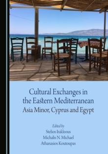 None Cultural Exchanges in the Eastern Mediterranean : Asia Minor, Cyprus and Egypt