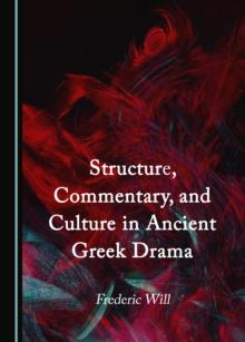 None Structure, Commentary, and Culture in Ancient Greek Drama