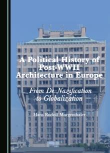 A Political History of Post-WWII Architecture in Europe : From De-Nazification to Globalization