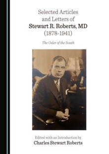 None Selected Articles and Letters of Stewart R. Roberts, MD (1878-1941) : The Osler of the South