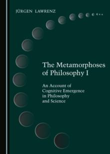 The Metamorphoses of Philosophy I : An Account of Cognitive Emergence in Philosophy and Science