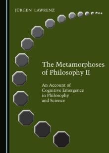 The Metamorphoses of Philosophy II : An Account of Cognitive Emergence in Philosophy and Science