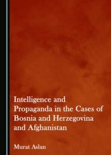 None Intelligence and Propaganda in the Cases of Bosnia and Herzegovina and Afghanistan