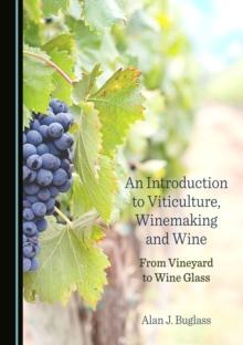 None Introduction to Viticulture, Winemaking and Wine : From Vineyard to Wine Glass