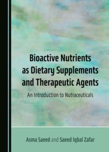 Bioactive Nutrients as Dietary Supplements and Therapeutic Agents : An Introduction to Nutraceuticals