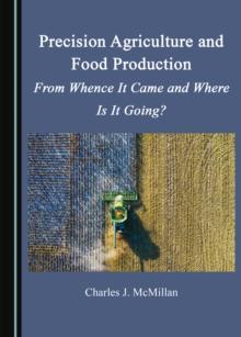 None Precision Agriculture and Food Production : From Whence It Came and Where Is It Going?