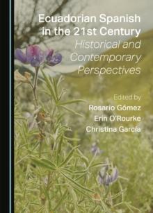 None Ecuadorian Spanish in the 21st Century : Historical and Contemporary Perspectives