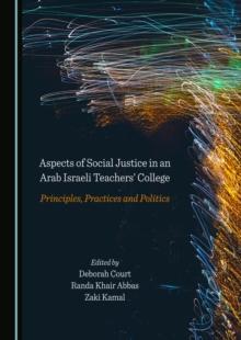 None Aspects of Social Justice in an Arab Israeli Teachers' College : Principles, Practices and Politics