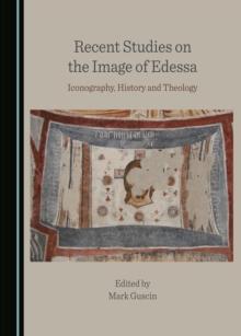 None Recent Studies on the Image of Edessa : Iconography, History and Theology