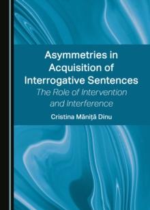 None Asymmetries in Acquisition of Interrogative Sentences : The Role of Intervention and Interference