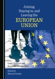 None Joining, Staying in, and Leaving the European Union : Legal, Political and Economic Perspectives