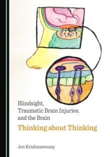 None Blindsight, Traumatic Brain Injuries, and the Brain : Thinking about Thinking