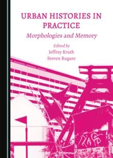 None Urban Histories in Practice : Morphologies and Memory