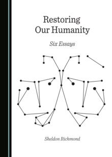 None Restoring Our Humanity : Six Essays