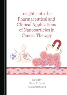 None Insights into the Pharmaceutical and Clinical Applications of Nanoparticles in Cancer Therapy