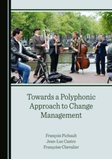 None Towards a Polyphonic Approach to Change Management