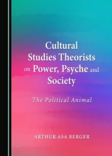 None Cultural Studies Theorists on Power, Psyche and Society : The Political Animal