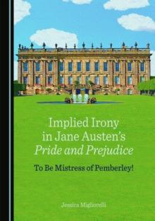 None Implied Irony in Jane Austen's Pride and Prejudice : To Be Mistress of Pemberley!