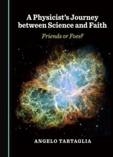 A Physicist's Journey between Science and Faith : Friends or Foes?