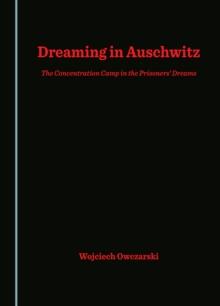 None Dreaming in Auschwitz : The Concentration Camp in the Prisoners' Dreams