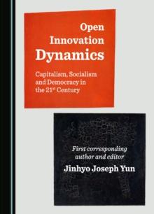 None Open Innovation Dynamics : Capitalism, Socialism and Democracy in the 21st Century