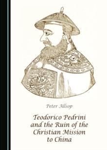 None Teodorico Pedrini and the Ruin of the Christian Mission to China