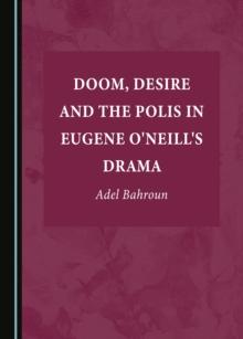 None Doom, Desire and the Polis in Eugene O'Neill's Drama