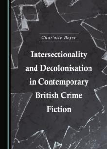 None Intersectionality and Decolonisation in Contemporary British Crime Fiction