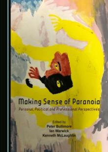 None Making Sense of Paranoia : Personal, Political and Professional Perspectives