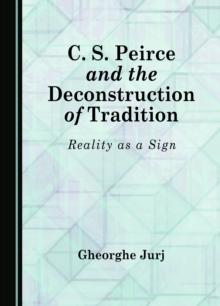 None C. S. Peirce and the Deconstruction of Tradition : Reality as a Sign